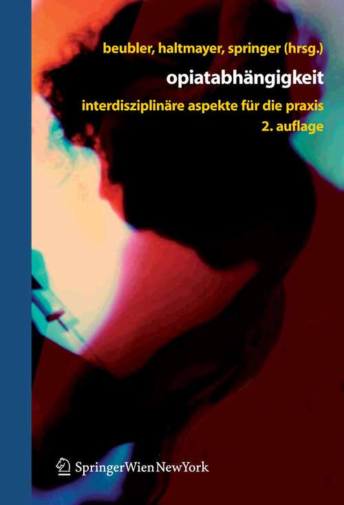 Book cover of Opiatabhängigkeit: Interdisziplinäre Aspekte für die Praxis (2. Aufl. 2007)