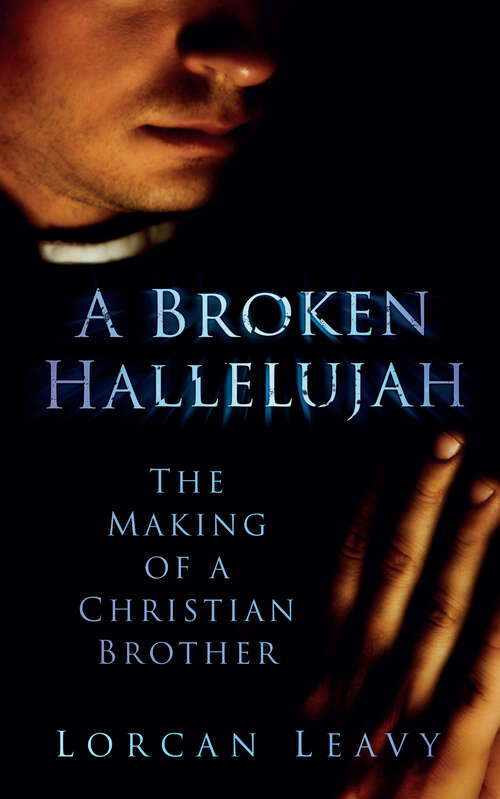 Book cover of A Broken Hallelujah: The Making of a Christian Brother