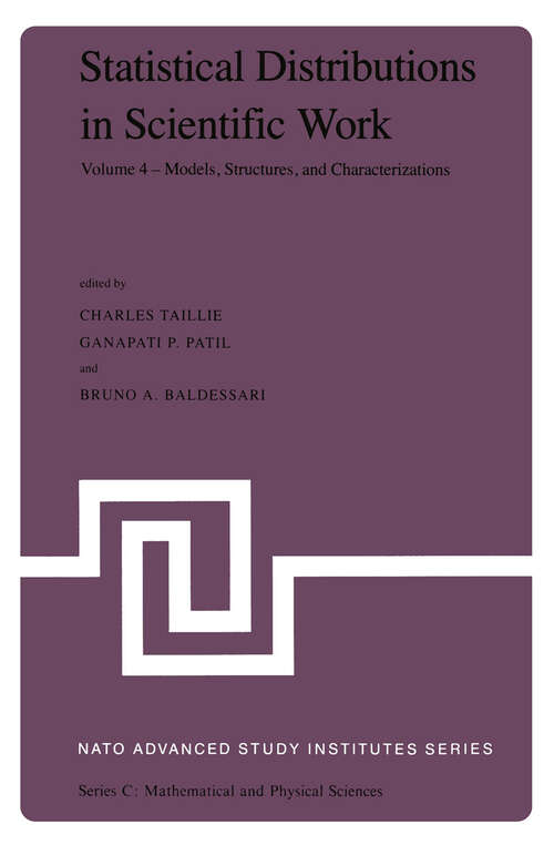 Book cover of Statistical Distributions in Scientific Work: Volume 4 — Models, Structures, and Characterizations, Proceedings of the NATO Advanced Study Institute held at the Università degli Studi di Trieste, Trieste, Italy, July 10 – August 1, 1980 (1981) (Nato Science Series C: #79)