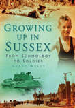 Book cover of Growing Up in Sussex: From Schoolboy to Soldier