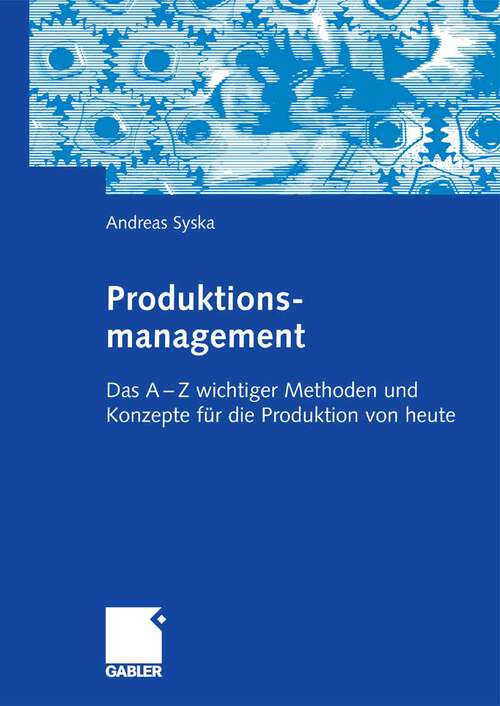 Book cover of Produktionsmanagement: Das A - Z wichtiger Methoden und Konzepte für die Produktion von heute (2006)