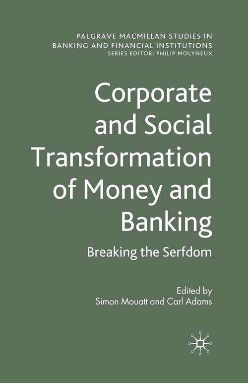 Book cover of Corporate and Social Transformation of Money and Banking: Breaking the Serfdom (2011) (Palgrave Macmillan Studies in Banking and Financial Institutions)