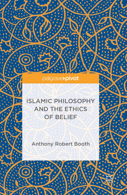 Book cover of Islamic Philosophy and the Ethics of Belief (1st ed. 2016)