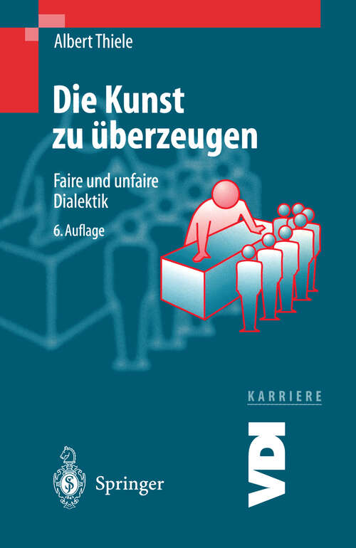 Book cover of Die Kunst zu überzeugen: Faire und unfaire Dialektik (6. Aufl. 2000) (VDI-Buch)