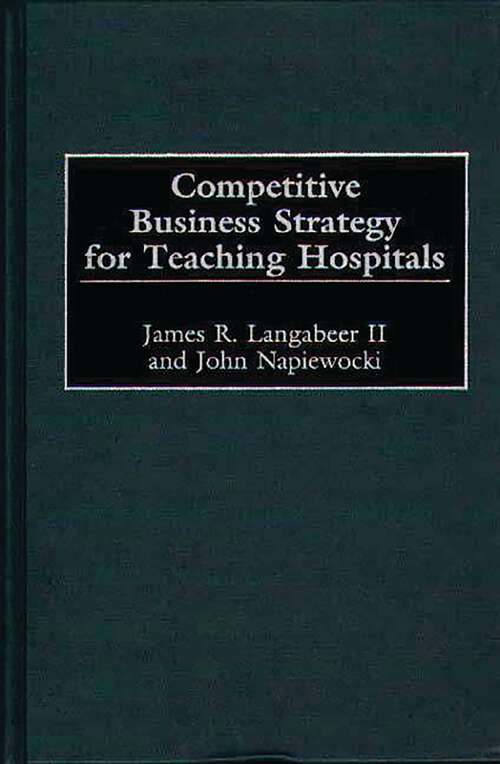 Book cover of Competitive Business Strategy for Teaching Hospitals (Non-ser.)