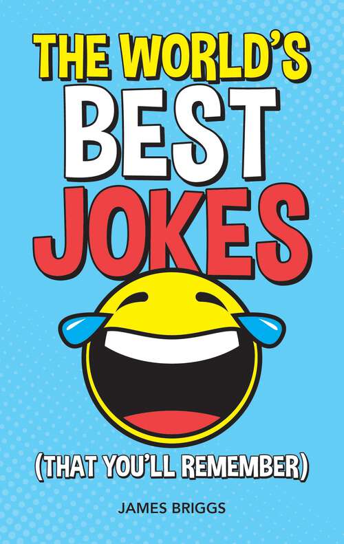 Book cover of The World's Best Jokes (That You'll Remember): Unforgettable Jokes and Gags for All the Family
