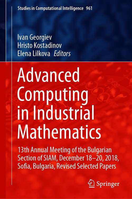 Book cover of Advanced Computing in Industrial Mathematics: 13th Annual Meeting of the Bulgarian Section of SIAM, December 18-20, 2018, Sofia, Bulgaria, Revised Selected Papers (1st ed. 2021) (Studies in Computational Intelligence #961)