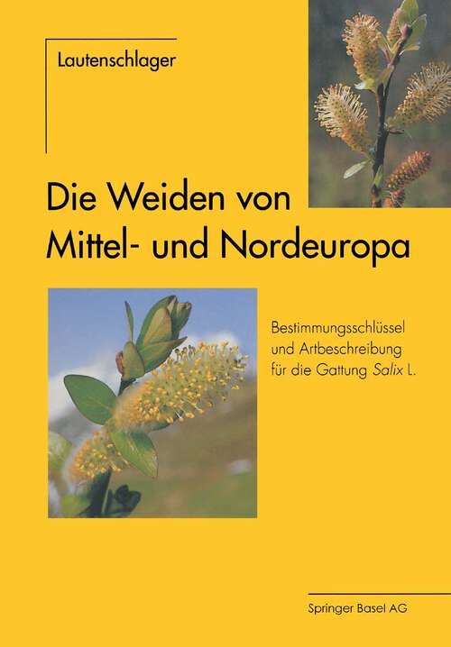Book cover of Die Weiden von Mittel- und Nordeuropa: Bestimmungsschlüssel und Artbeschreibungen für die Gattung Salix L. (2. Aufl. 1994)