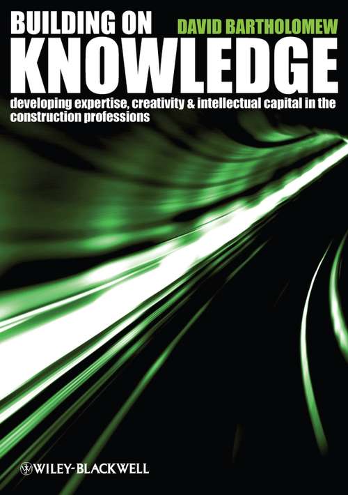 Book cover of Building on Knowledge: Developing Expertise, Creativity and Intellectual Capital in the Construction Professions