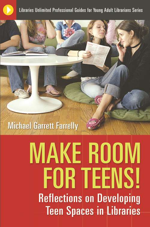 Book cover of Make Room for Teens!: Reflections on Developing Teen Spaces in Libraries (Libraries Unlimited Professional Guides for Young Adult Librarians Series)