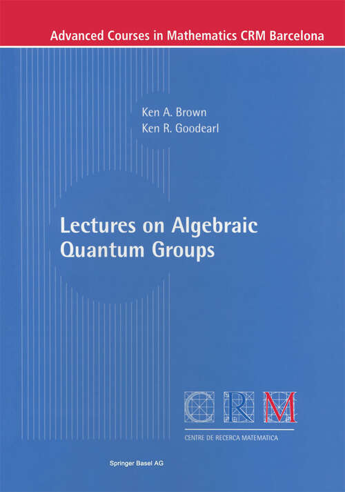 Book cover of Lectures on Algebraic Quantum Groups (2002) (Advanced Courses in Mathematics - CRM Barcelona)