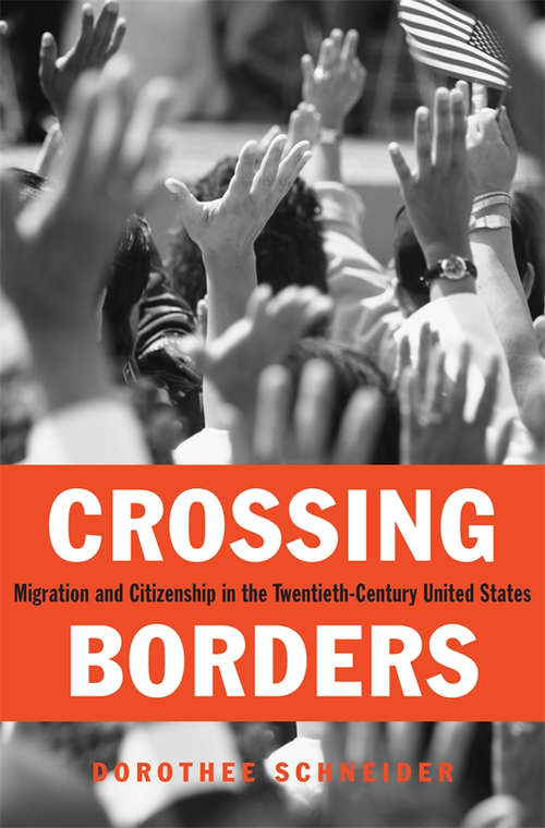 Book cover of Crossing Borders: Migration and Citizenship in the Twentieth-Century United States