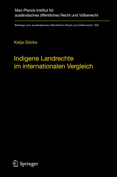 Book cover of Indigene Landrechte im internationalen Vergleich: Eine rechtsvergleichende Studie der Anerkennung indigener Landrechte in Kanada, den Vereinigten Staaten von Amerika, Neuseeland, Australien, Russland und Dänemark/Grönland (1. Aufl. 2016) (Beiträge zum ausländischen öffentlichen Recht und Völkerrecht #253)