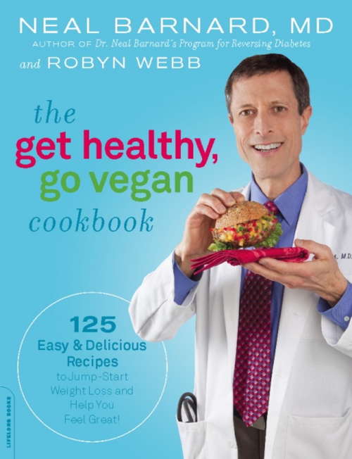 Book cover of The Get Healthy, Go Vegan Cookbook: 125 Easy and Delicious Recipes to Jump-Start Weight Loss and Help You Feel Great