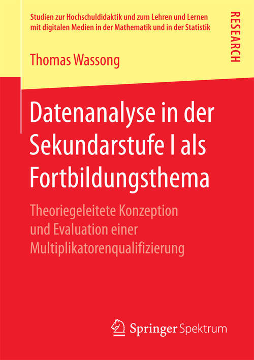 Book cover of Datenanalyse in der Sekundarstufe I als Fortbildungsthema: Theoriegeleitete Konzeption und Evaluation einer Multiplikatorenqualifizierung (Studien zur Hochschuldidaktik und zum Lehren und Lernen mit digitalen Medien in der Mathematik und in der Statistik)