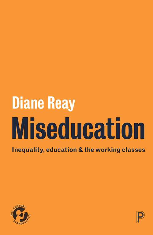 Book cover of Miseducation: Inequality, education and the working classes (21st Century Standpoints)