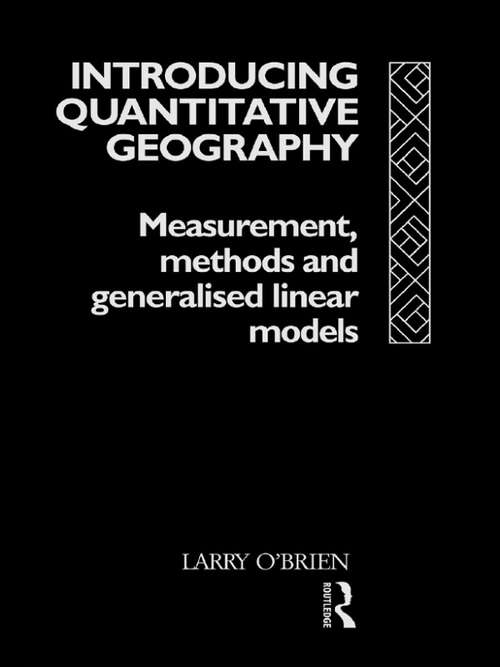 Book cover of Introducing Quantitative Geography: Measurement, Methods and Generalised Linear Models