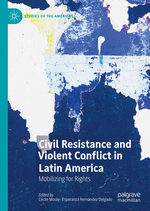 Book cover of Civil Resistance and Violent Conflict in Latin America: Mobilizing for Rights (1st ed. 2019) (Studies of the Americas)