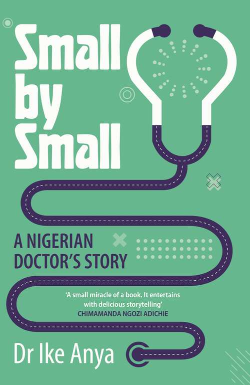 Book cover of Small by Small: A Nigerian Doctor's Story (Main)