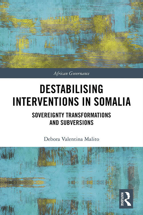 Book cover of Destabilising Interventions in Somalia: Sovereignty Transformations and Subversions (African Governance)