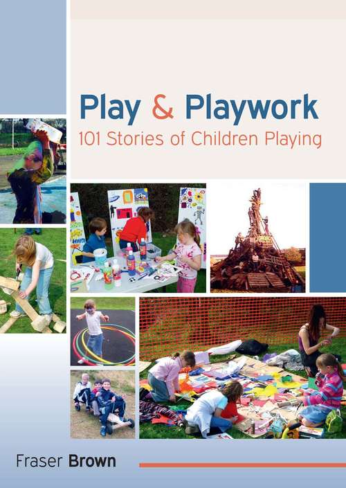 Book cover of Play & Playwork: 101 Stories Of Children Playing (UK Higher Education OUP  Humanities & Social Sciences Education OUP)
