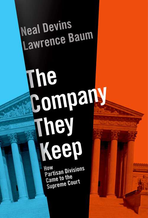 Book cover of The Company They Keep: How Partisan Divisions Came to the Supreme Court