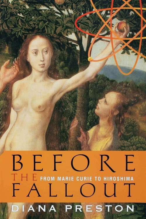 Book cover of Before the Fallout: From Marie Curie to Hiroshima