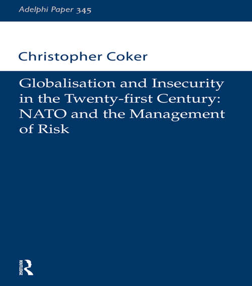 Book cover of Globalisation and Insecurity in the Twenty-First Century: NATO and the Management of Risk (Adelphi series)