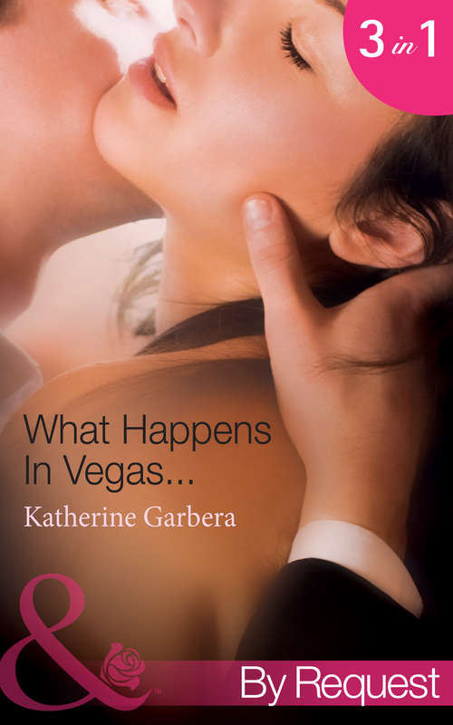 Book cover of What Happens In Vegas...: His Wedding-night Wager / Her High-stakes Affair / Their Million-dollar Night (ePub First edition) (Mills And Boon By Request Ser. #1)