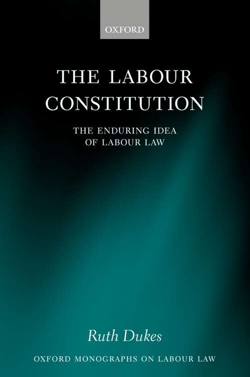 Book cover of The Labour Constitution: The Enduring Idea of Labour Law (Oxford Labour Law)