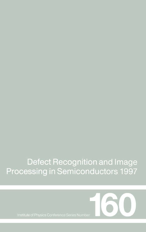 Book cover of Defect Recognition and Image Processing in Semiconductors 1997: Proceedings of the seventh conference on Defect Recognition and Image Processing, Berlin, September 1997