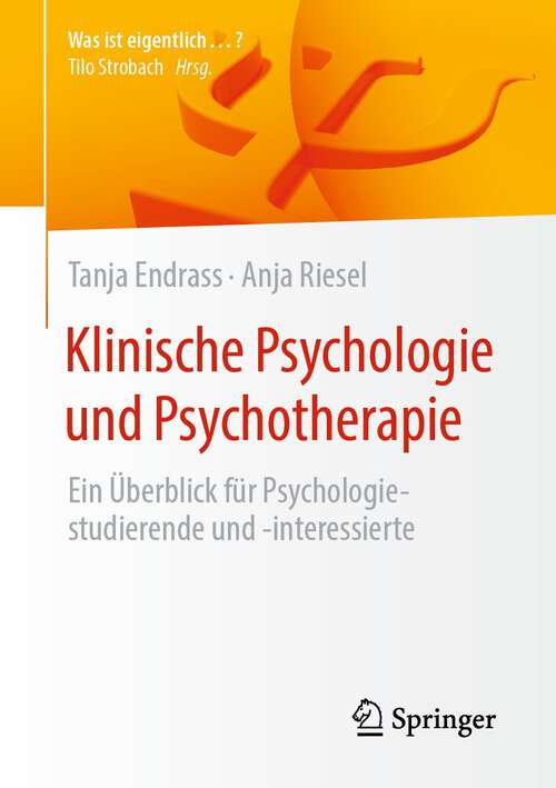 Book cover of Klinische Psychologie und Psychotherapie: Ein Überblick Für Psychologiestudierende Und -interessierte (Was Ist Eigentlich ... ? Ser.)