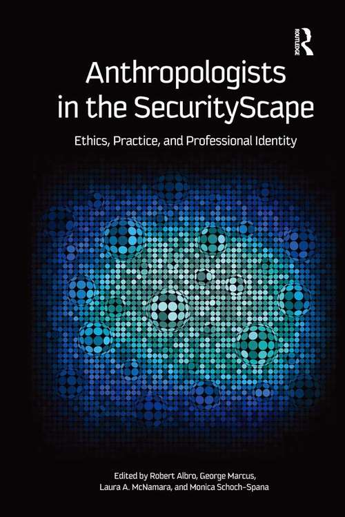 Book cover of Anthropologists in the SecurityScape: Ethics, Practice, and Professional Identity