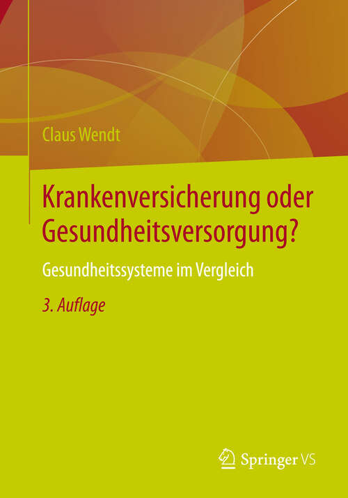 Book cover of Krankenversicherung oder Gesundheitsversorgung?: Gesundheitssysteme im Vergleich (3., überarbeitet Aufl. 2013)