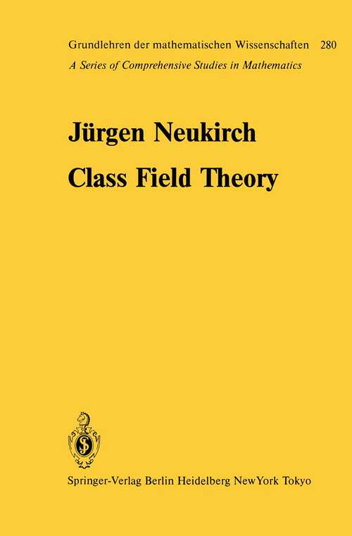 Book cover of Class Field Theory (1986) (Grundlehren der mathematischen Wissenschaften #280)