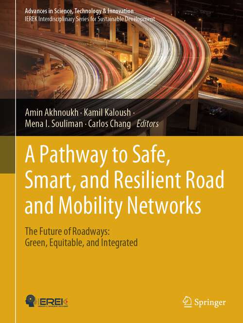 Book cover of A Pathway to Safe, Smart, and Resilient Road and Mobility Networks: The Future Of Roadways: Green, Equitable, And Integrated (Advances In Science, Technology And Innovation Ser.)