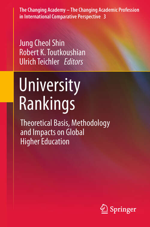 Book cover of University Rankings: Theoretical Basis, Methodology and Impacts on Global Higher Education (2011) (The Changing Academy – The Changing Academic Profession in International Comparative Perspective #3)