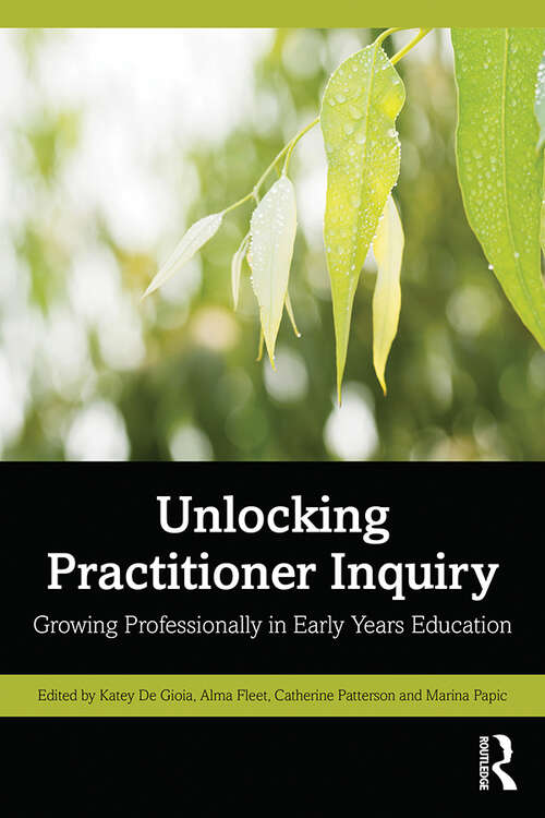 Book cover of Unlocking Practitioner Inquiry: Growing Professionally in Early Years Education