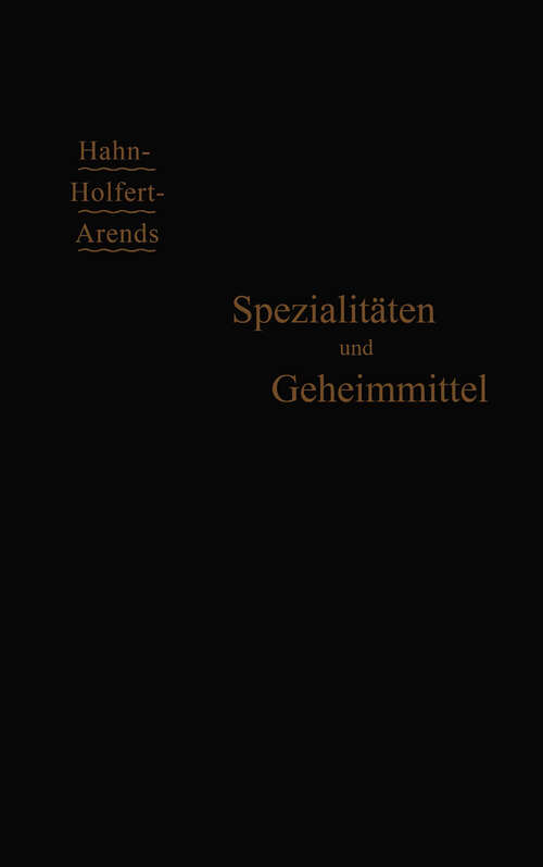 Book cover of Spezialitäten und Geheimmittel: Ihre Herkunft und Zusammensetzung (6. Aufl. 1906)