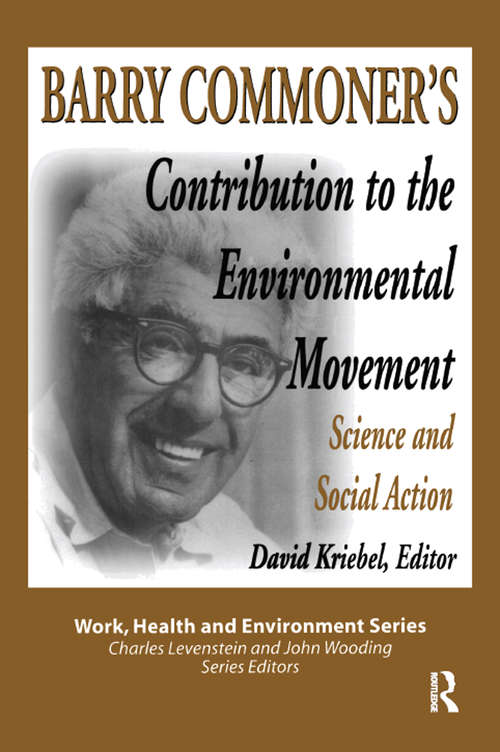 Book cover of Barry Commoner's Contribution to the Environmental Movement: Science and Social Action (Work, Health and Environment Series)