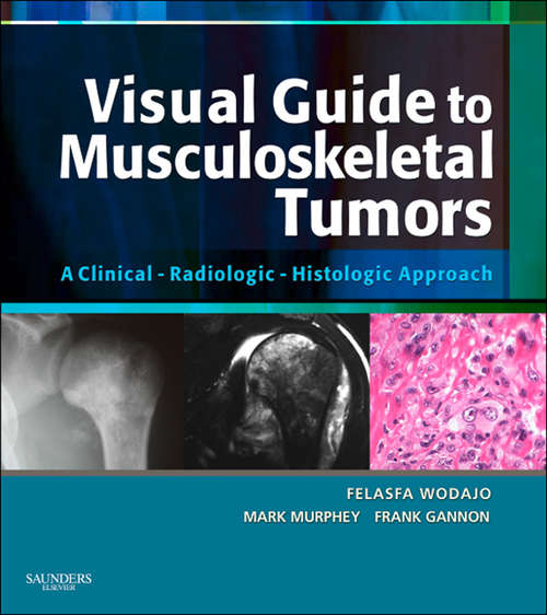 Book cover of Visual Guide to Musculoskeletal Tumors: A Clinical - Radiologic - Histologic Approach E-BOOK