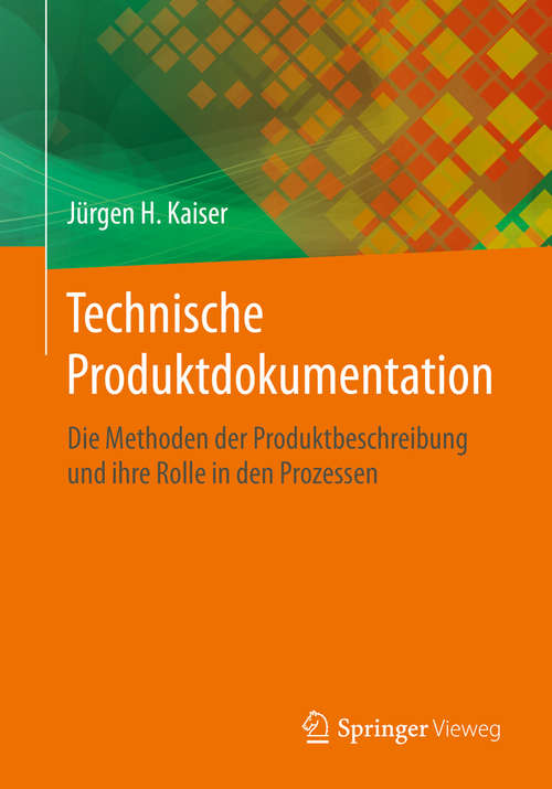 Book cover of Technische Produktdokumentation: Die Methoden der Produktbeschreibung und ihre Rolle in den Prozessen (1. Aufl. 2020)