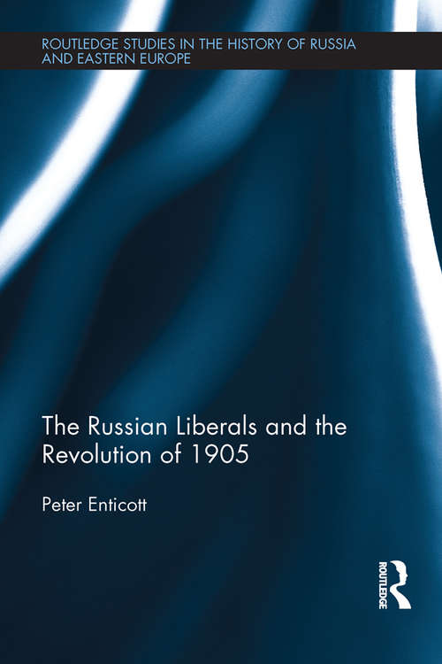 Book cover of The Russian Liberals and the Revolution of 1905 (Routledge Studies in the History of Russia and Eastern Europe)