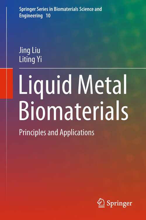 Book cover of Liquid Metal Biomaterials: Principles and Applications (1st ed. 2018) (Springer Series in Biomaterials Science and Engineering #10)