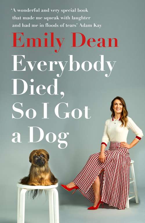 Book cover of Everybody Died, So I Got a Dog: 'Will make you laugh, cry and stroke your dog (or any dog)' —Sarah Millican