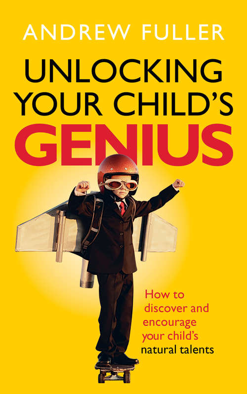 Book cover of Unlocking Your Child's Genius: How to discover and encourage your child's natural talents