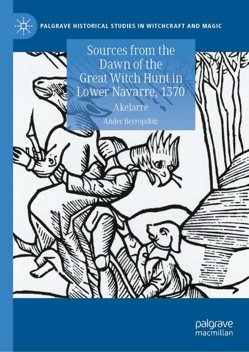 Book cover of Sources from the Dawn of the Great Witch Hunt in Lower Navarre, 1370: Akelarre (1st ed. 2023) (Palgrave Historical Studies in Witchcraft and Magic)