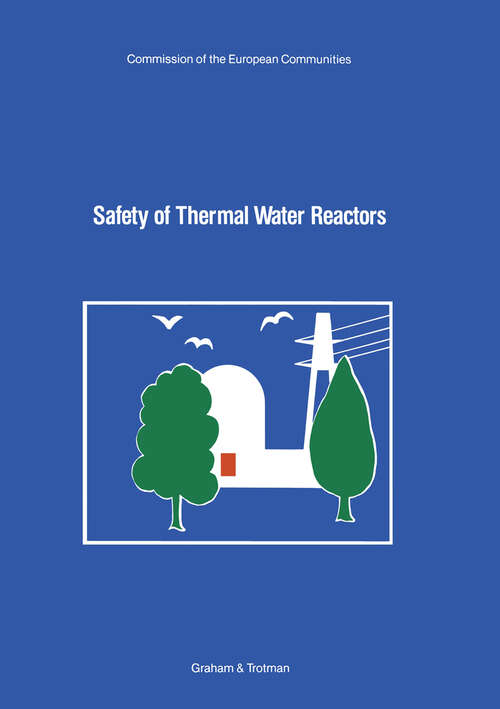 Book cover of Safety of Thermal Water Reactors: Proceedings of a Seminar on the Results of the European Communities' Indirect Action Research Programme on Safety of Thermal Water Reactors, held in Brussels, 1–3 October 1984 (1985)