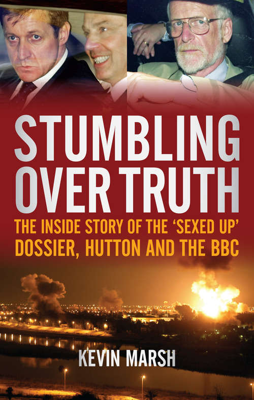 Book cover of Stumbling Over Truth: The Inside Story and the 'Sexed Up' Dossier, Hutton and the BBC