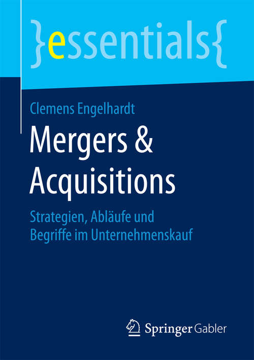 Book cover of Mergers & Acquisitions: Strategien, Abläufe und Begriffe im Unternehmenskauf (1. Aufl. 2017) (essentials)